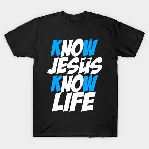 Know Jesus Know Life T-Shirt by societee28